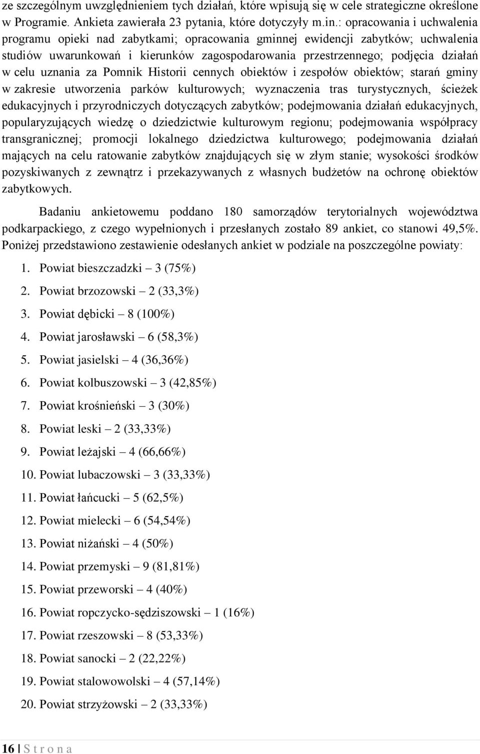 uznania za Pomnik Historii cennych obiektów i zespołów obiektów; starań gminy w zakresie utworzenia parków kulturowych; wyznaczenia tras turystycznych, ścieżek edukacyjnych i przyrodniczych