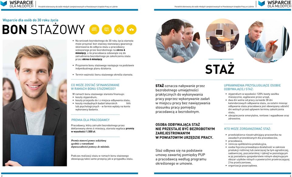 Przyznanie bonu stażowego następuje na podstawie indywidualnego planu działania. Termin ważności bonu stażowego określa starosta. STAŻ CO MOŻE ZOSTAĆ SFINANSOWANE W RAMACH BONU STAŻOWEGO?