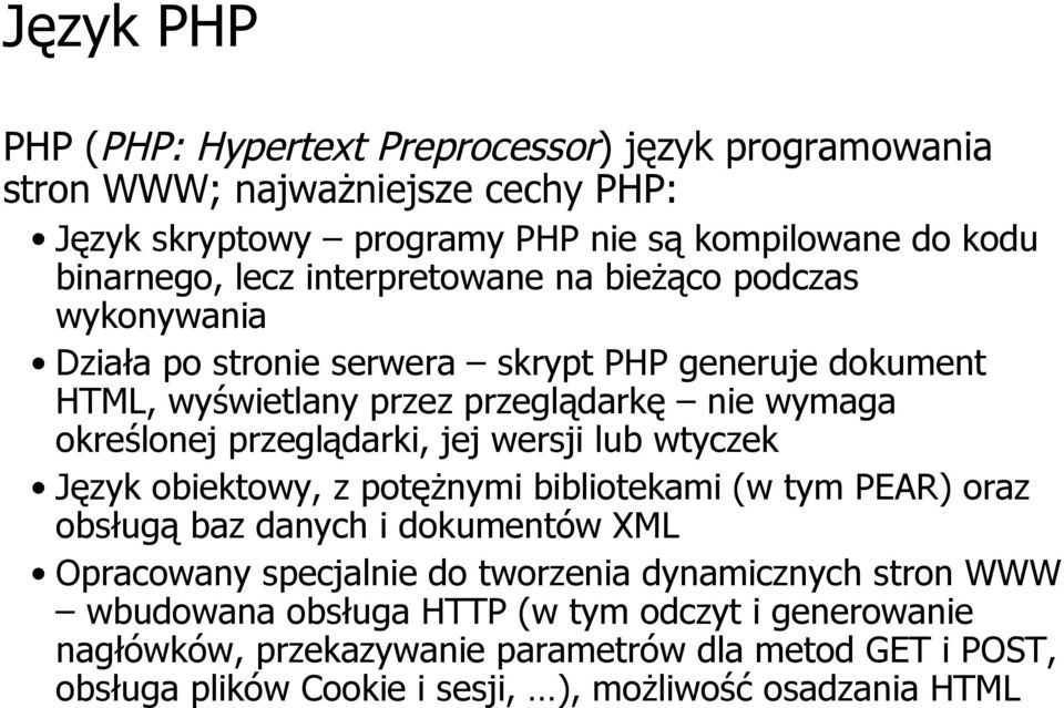 przeglądarki, jej wersji lub wtyczek Język obiektowy, z potężnymi bibliotekami (w tym PEAR) oraz obsługą baz danych i dokumentów XML Opracowany specjalnie do tworzenia