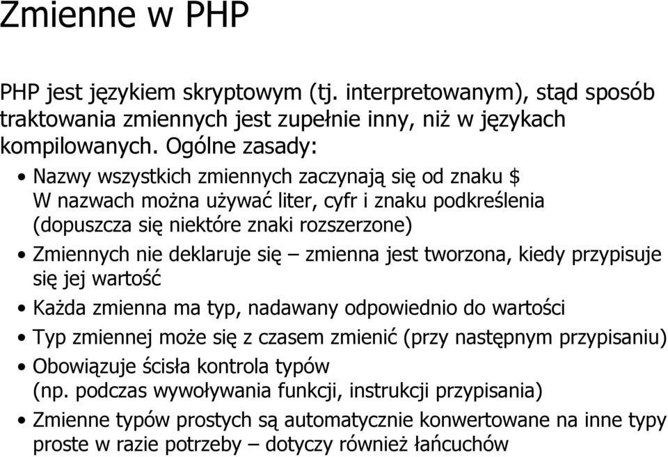 deklaruje się zmienna jest tworzona, kiedy przypisuje się jej wartość Każda zmienna ma typ, nadawany odpowiednio do wartości Typ zmiennej może się z czasem zmienić (przy następnym