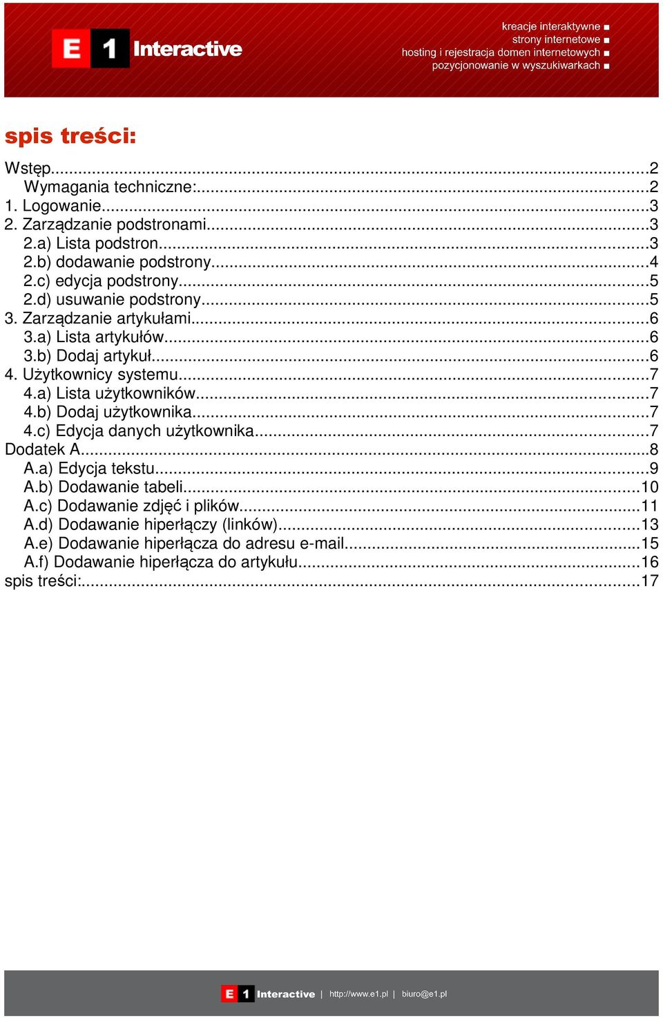 a) Lista użytkowników...7 4.b) Dodaj użytkownika...7 4.c) Edycja danych użytkownika...7 Dodatek A...8 A.a) Edycja tekstu...9 A.b) Dodawanie tabeli...10 A.