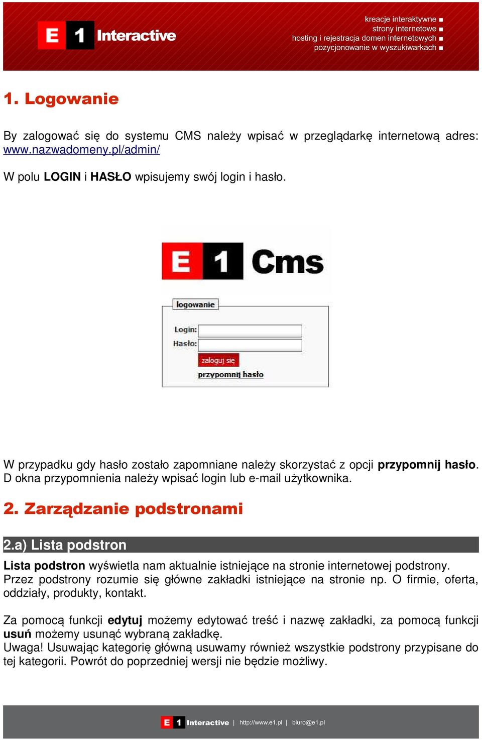 a) Lista podstron Lista podstron wyświetla nam aktualnie istniejące na stronie internetowej podstrony. Przez podstrony rozumie się główne zakładki istniejące na stronie np.