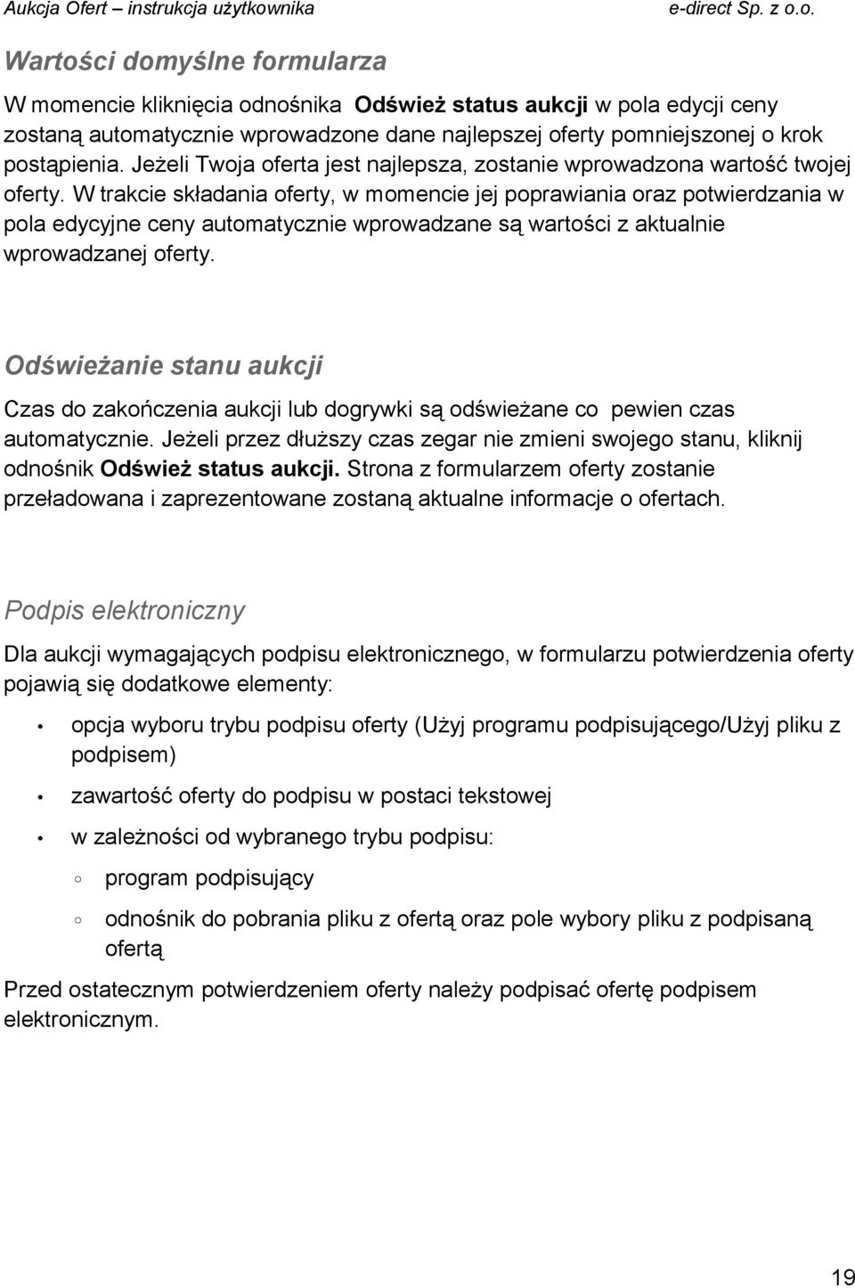 W trakcie składania oferty, w momencie jej poprawiania oraz potwierdzania w pola edycyjne ceny automatycznie wprowadzane są wartości z aktualnie wprowadzanej oferty.