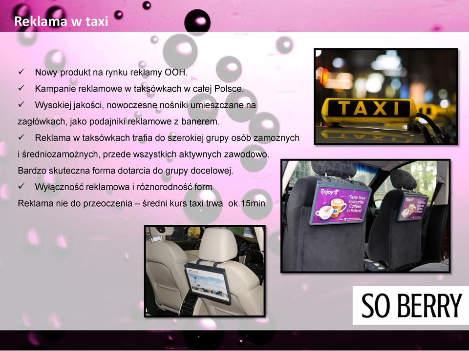 Reklama w taksówkach trafia do szerokiej grupy osób zamożnych i średniozamożnych, przede wszystkich aktywnych