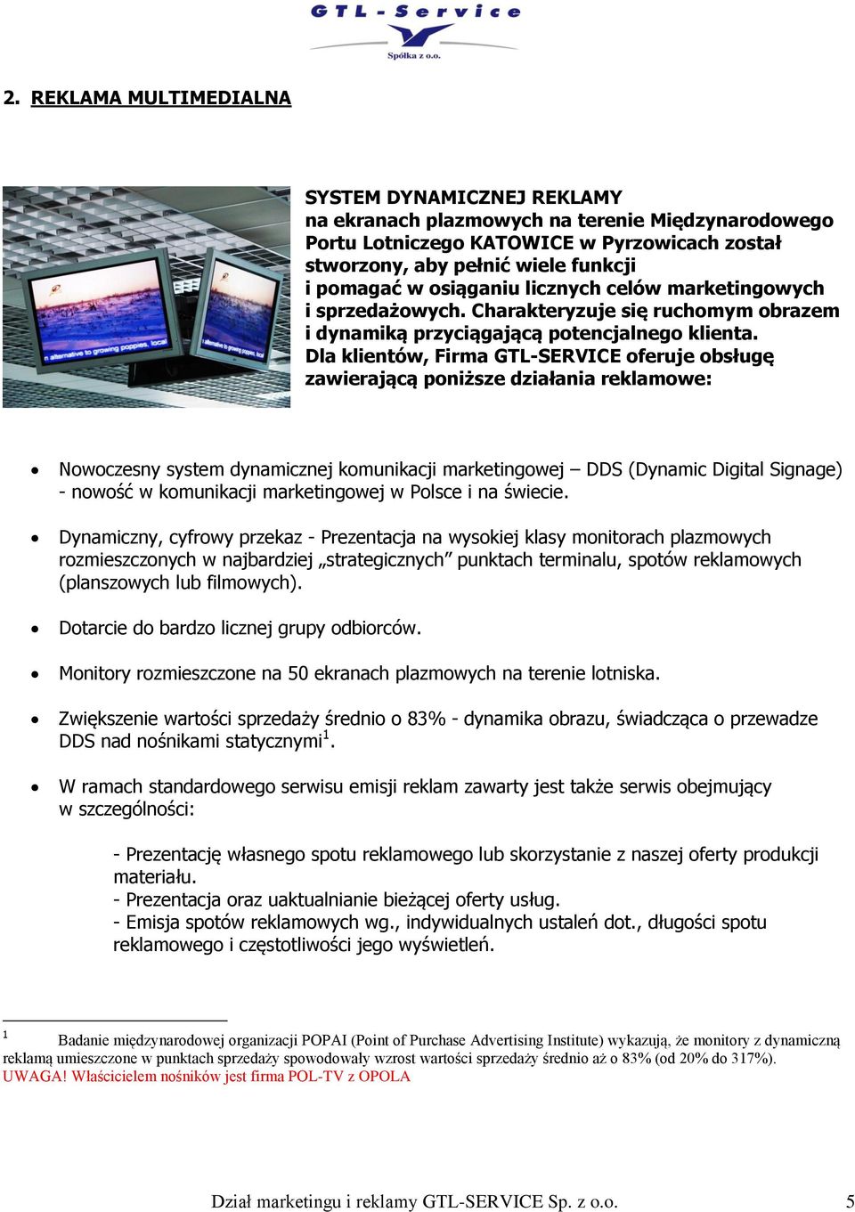 Dla klientów, Firma GTL-SERVICE oferuje obsługę zawierającą poniższe działania reklamowe: Nowoczesny system dynamicznej komunikacji marketingowej DDS (Dynamic Digital Signage) - nowość w komunikacji