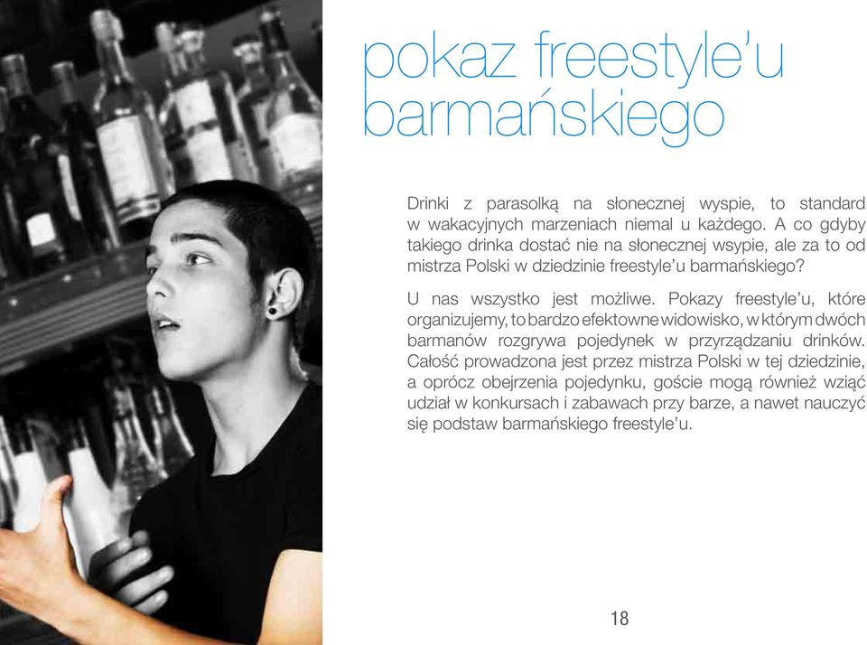 Pokazy freestyle u, które organizujemy, to bardzo efektowne widowisko, w którym dwóch barmanów rozgrywa pojedynek w przyrządzaniu drinków.