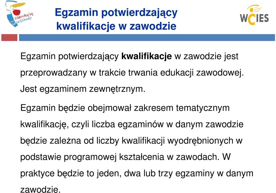 Egzamin będzie obejmował zakresem tematycznym kwalifikację, czyli liczba egzaminów w danym zawodzie będzie