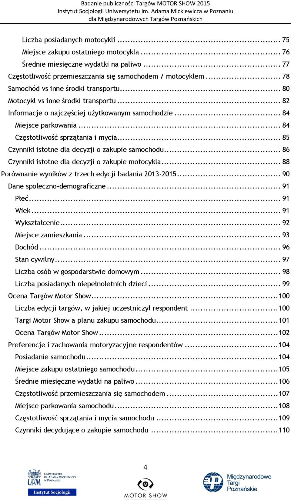 .. 85 Czynniki istotne dla decyzji o zakupie samochodu... 86 Czynniki istotne dla decyzji o zakupie motocykla... 88 Porównanie wyników z trzech edycji badania 2013-2015.