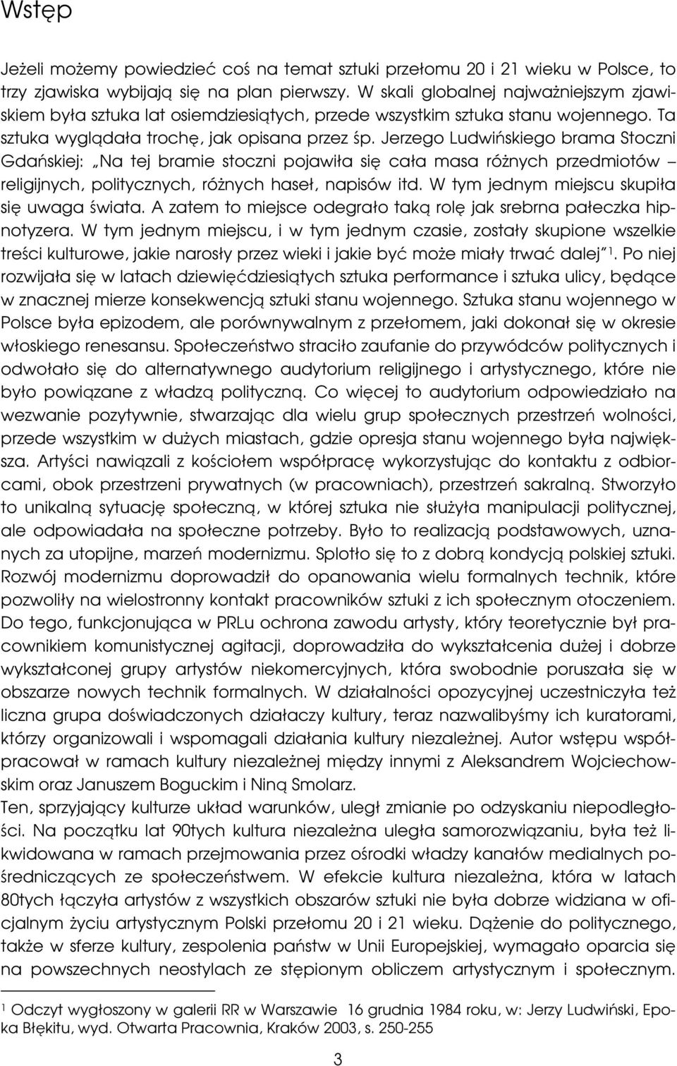 Jerzego Ludwińskiego brama Stoczni Gdańskiej: Na tej bramie stoczni pojawiła się cała masa różnych przedmiotów religijnych, politycznych, różnych haseł, napisów itd.