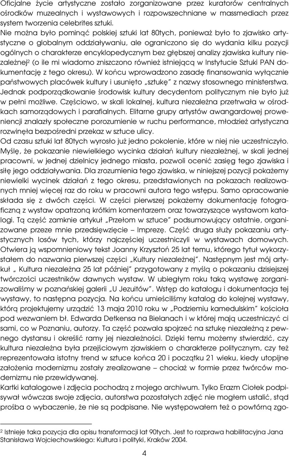 encyklopedycznym bez głębszej analizy zjawiska kultury niezależnej 2 (o ile mi wiadomo zniszczono również istniejącą w Instytucie Sztuki PAN dokumentację z tego okresu).