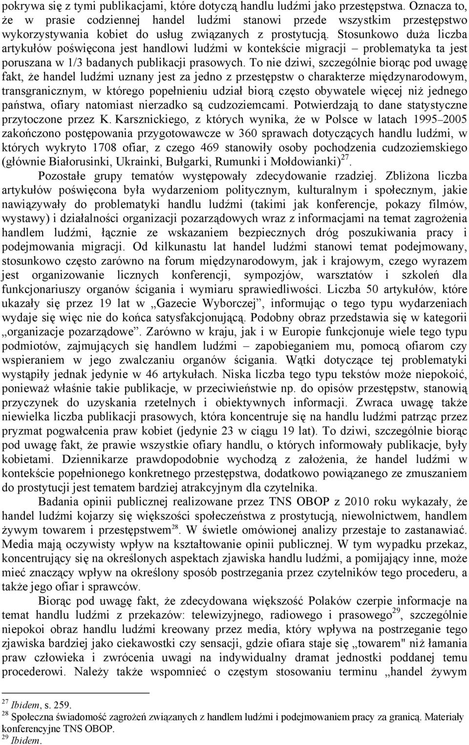 Stosunkowo duża liczba artykułów poświęcona jest handlowi ludźmi w kontekście migracji problematyka ta jest poruszana w 1/3 badanych publikacji prasowych.