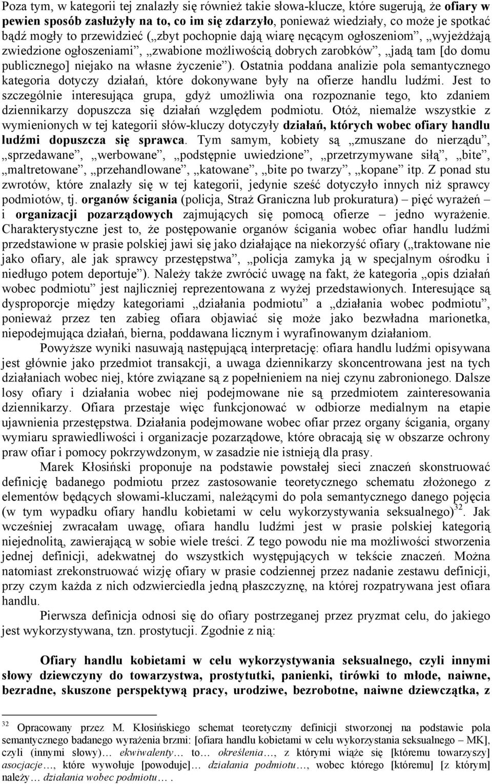 Ostatnia poddana analizie pola semantycznego kategoria dotyczy działań, które dokonywane były na ofierze handlu ludźmi.