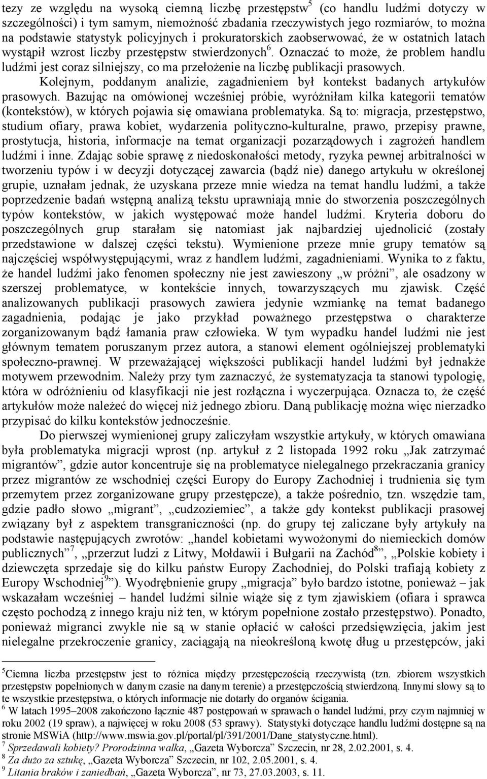 Oznaczać to może, że problem handlu ludźmi jest coraz silniejszy, co ma przełożenie na liczbę publikacji prasowych. Kolejnym, poddanym analizie, zagadnieniem był kontekst badanych artykułów prasowych.