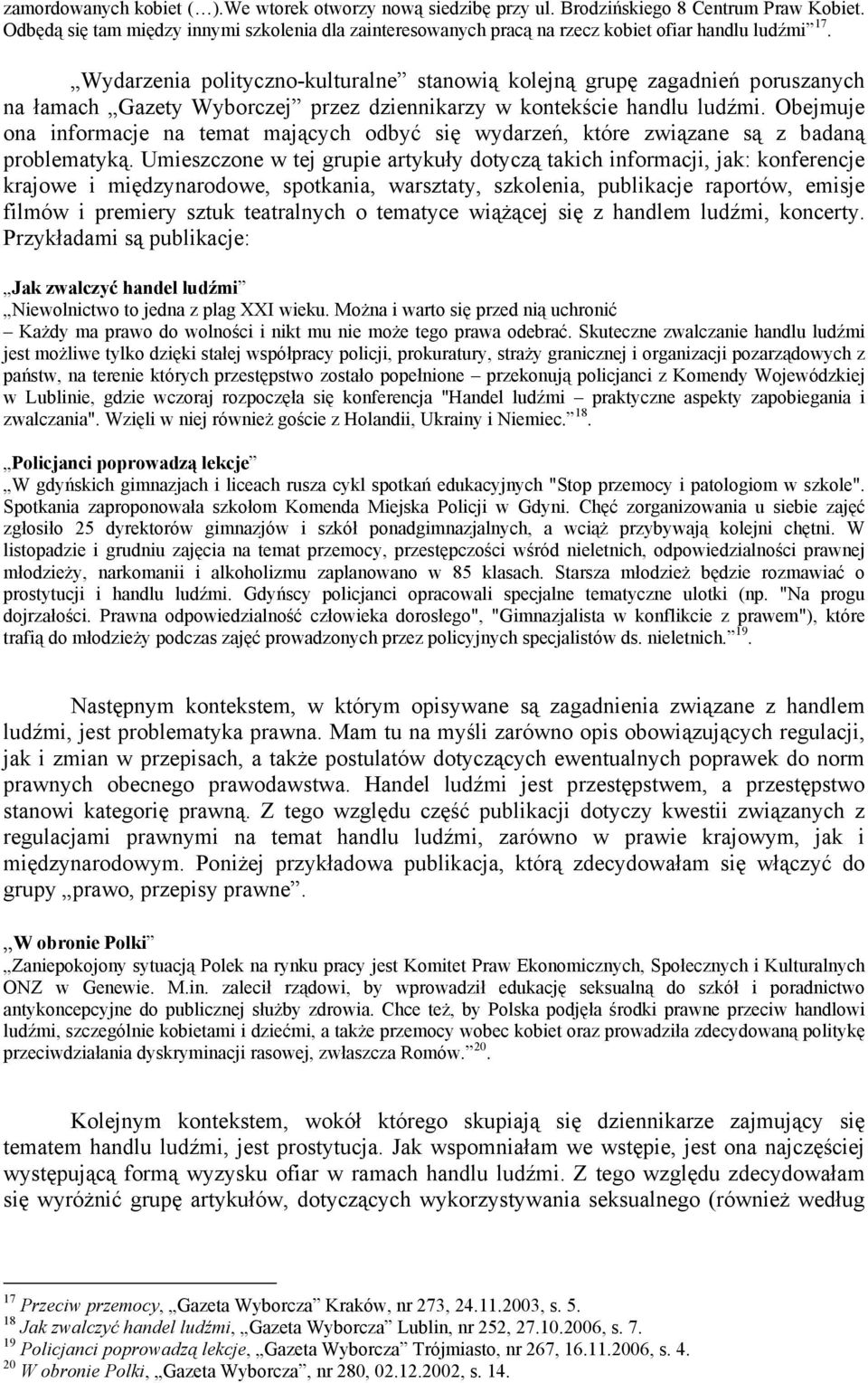 Wydarzenia polityczno-kulturalne stanowią kolejną grupę zagadnień poruszanych na łamach Gazety Wyborczej przez dziennikarzy w kontekście handlu ludźmi.