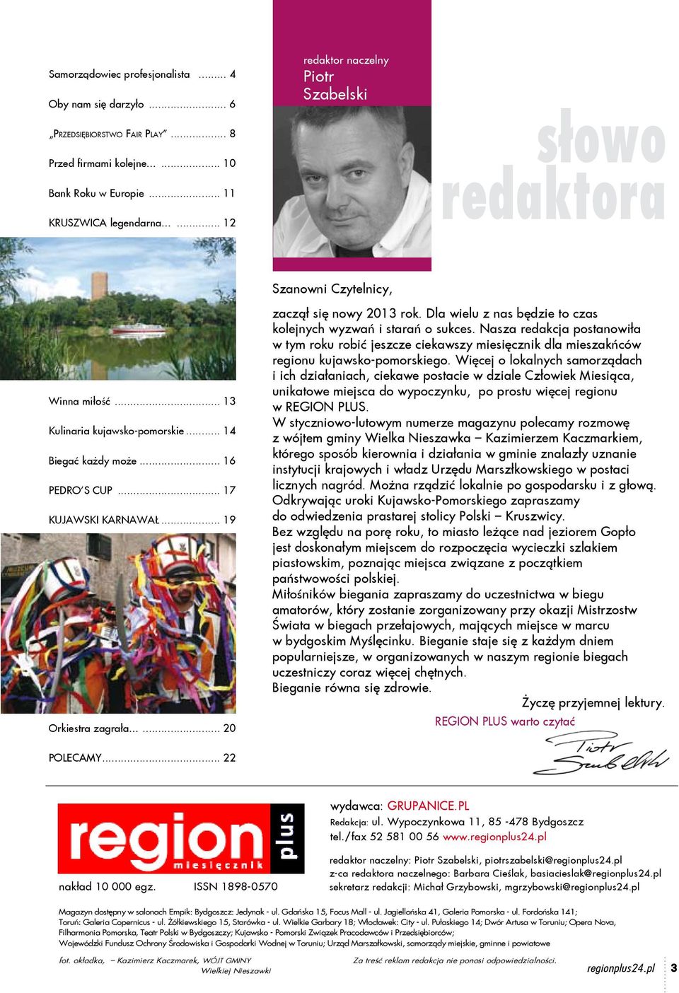 .. 19 Orkiestra zagrała...... 20 zaczął się nowy 2013 rok. Dla wielu z nas będzie to czas kolejnych wyzwań i starań o sukces.