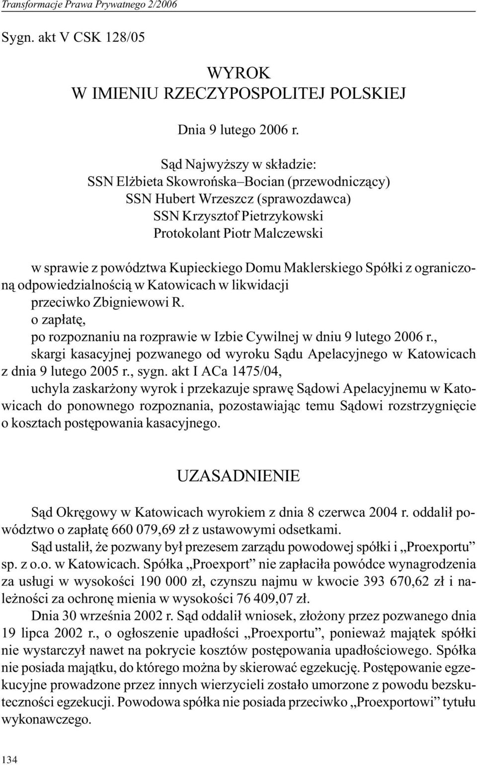 Domu Maklerskiego Spó³ki z ograniczon¹ odpowiedzialnoœci¹ w Katowicach w likwidacji przeciwko Zbigniewowi R. o zap³atê, po rozpoznaniu na rozprawie w Izbie Cywilnej w dniu 9 lutego 2006 r.