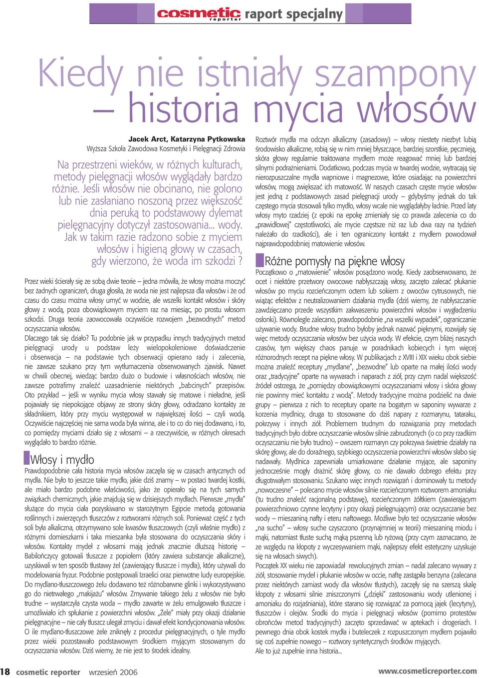 JeÊli w osów nie obcinano, nie golono lub nie zas aniano noszonà przez wi kszoêç dnia perukà to podstawowy dylemat piel gnacyjny dotyczy zastosowania... wody.