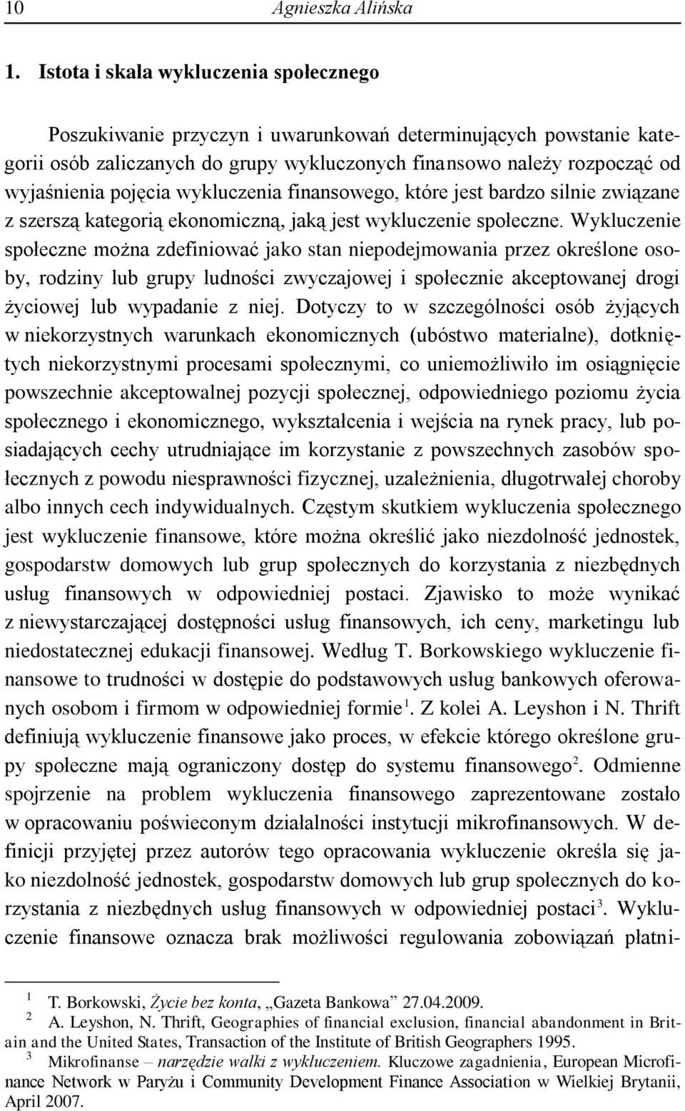 wykluczenia finansowego, które jest bardzo silnie związane z szerszą kategorią ekonomiczną, jaką jest wykluczenie społeczne.