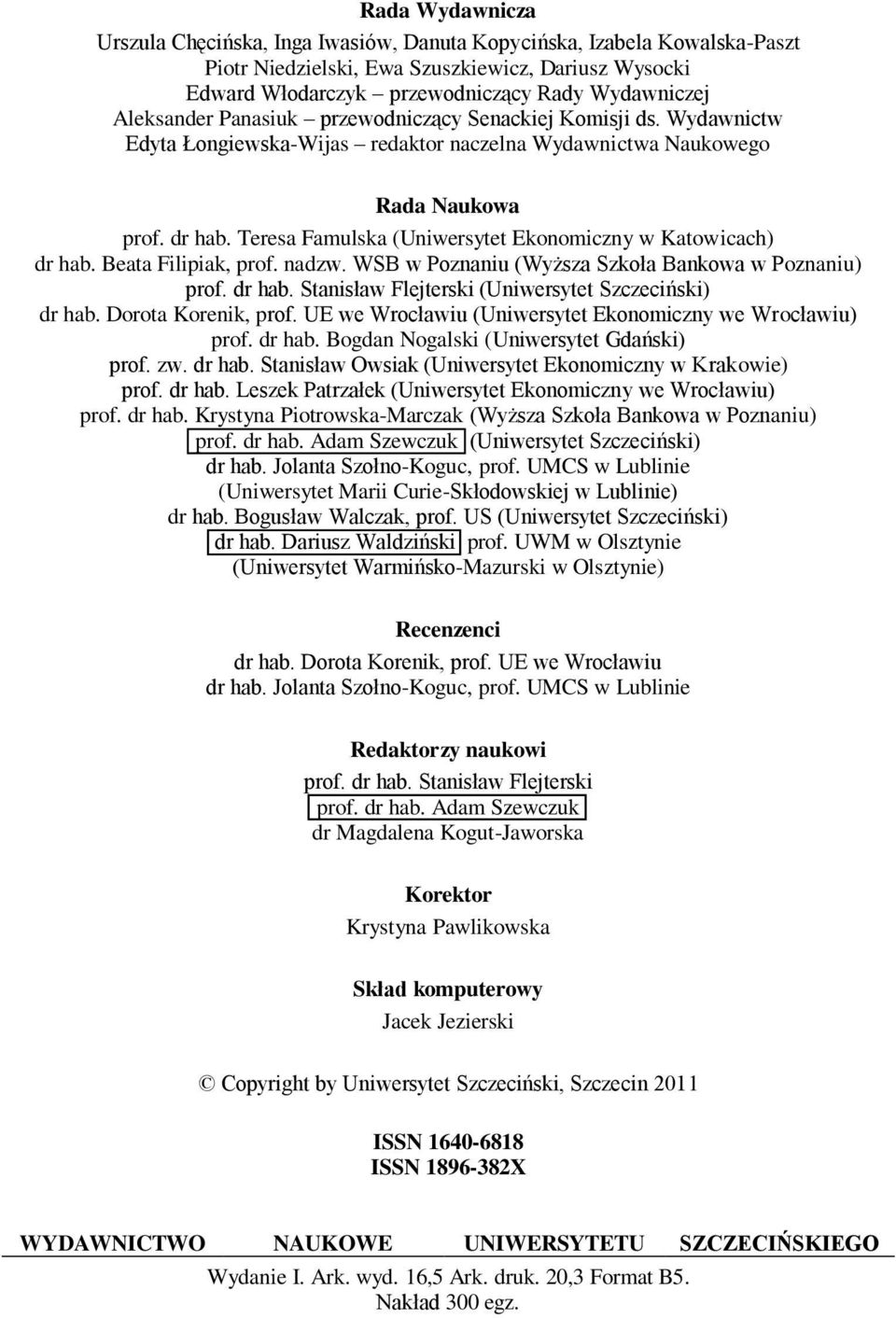 Teresa Famulska (Uniwersytet Ekonomiczny w Katowicach) dr hab. Beata Filipiak, prof. nadzw. WSB w Poznaniu (Wyższa Szkoła Bankowa w Poznaniu) prof. dr hab. Stanisław Flejterski (Uniwersytet Szczeciński) dr hab.