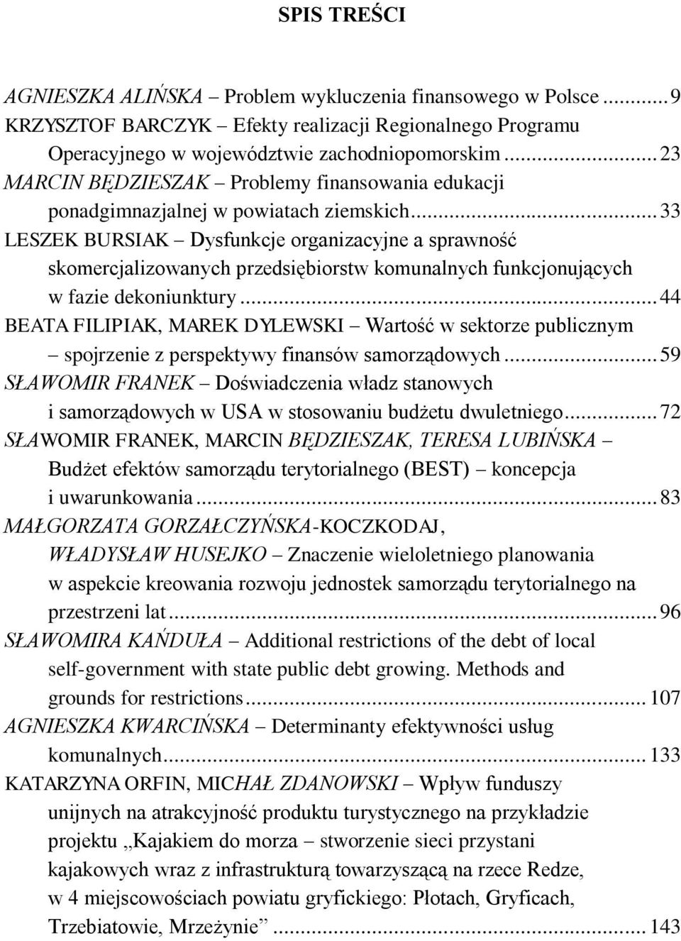 .. 33 LESZEK BURSIAK Dysfunkcje organizacyjne a sprawność skomercjalizowanych przedsiębiorstw komunalnych funkcjonujących w fazie dekoniunktury.