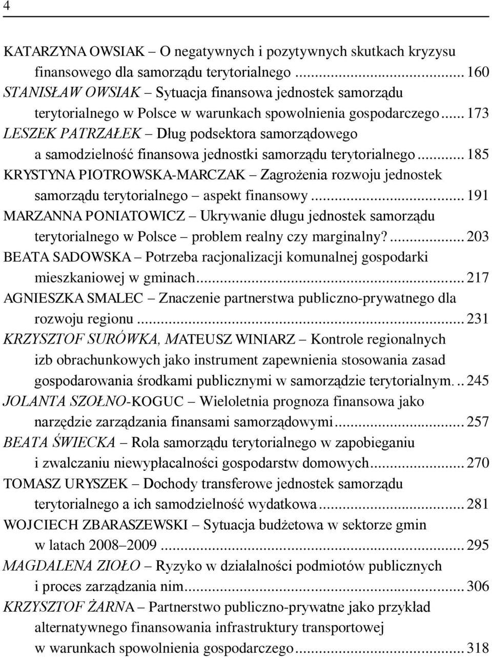 .. 173 LESZEK PATRZAŁEK Dług podsektora samorządowego a samodzielność finansowa jednostki samorządu terytorialnego.