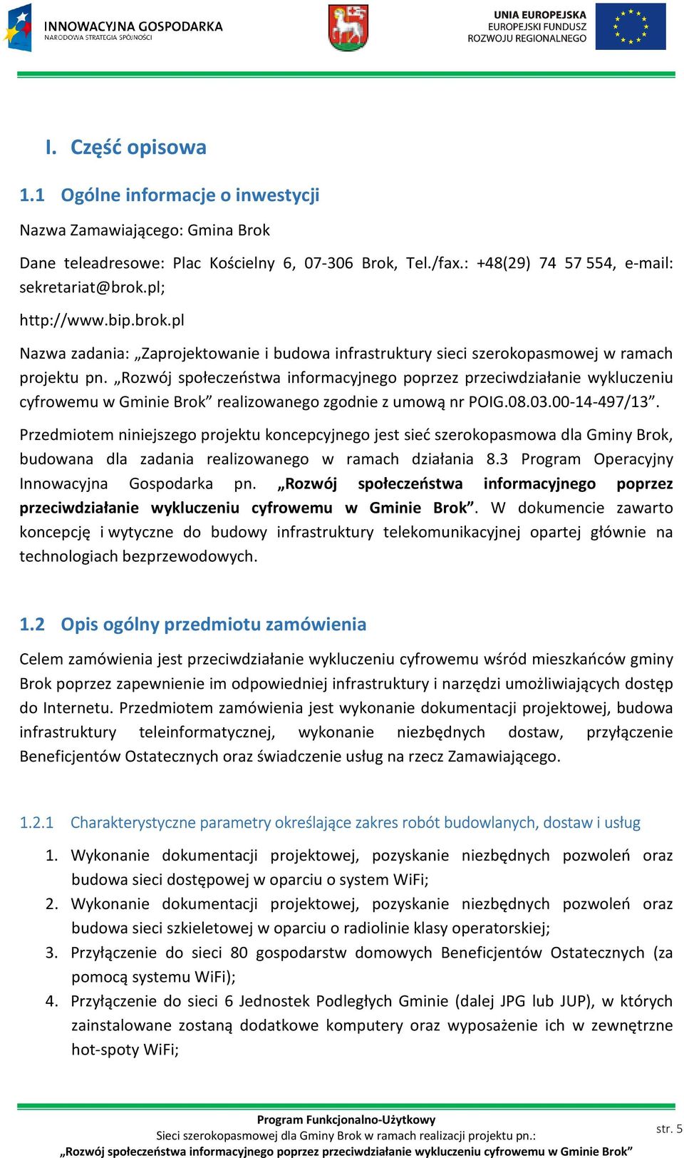 Rozwój społeczeństwa informacyjnego poprzez przeciwdziałanie wykluczeniu cyfrowemu w Gminie Brok realizowanego zgodnie z umową nr POIG.08.03.00-14-497/13.