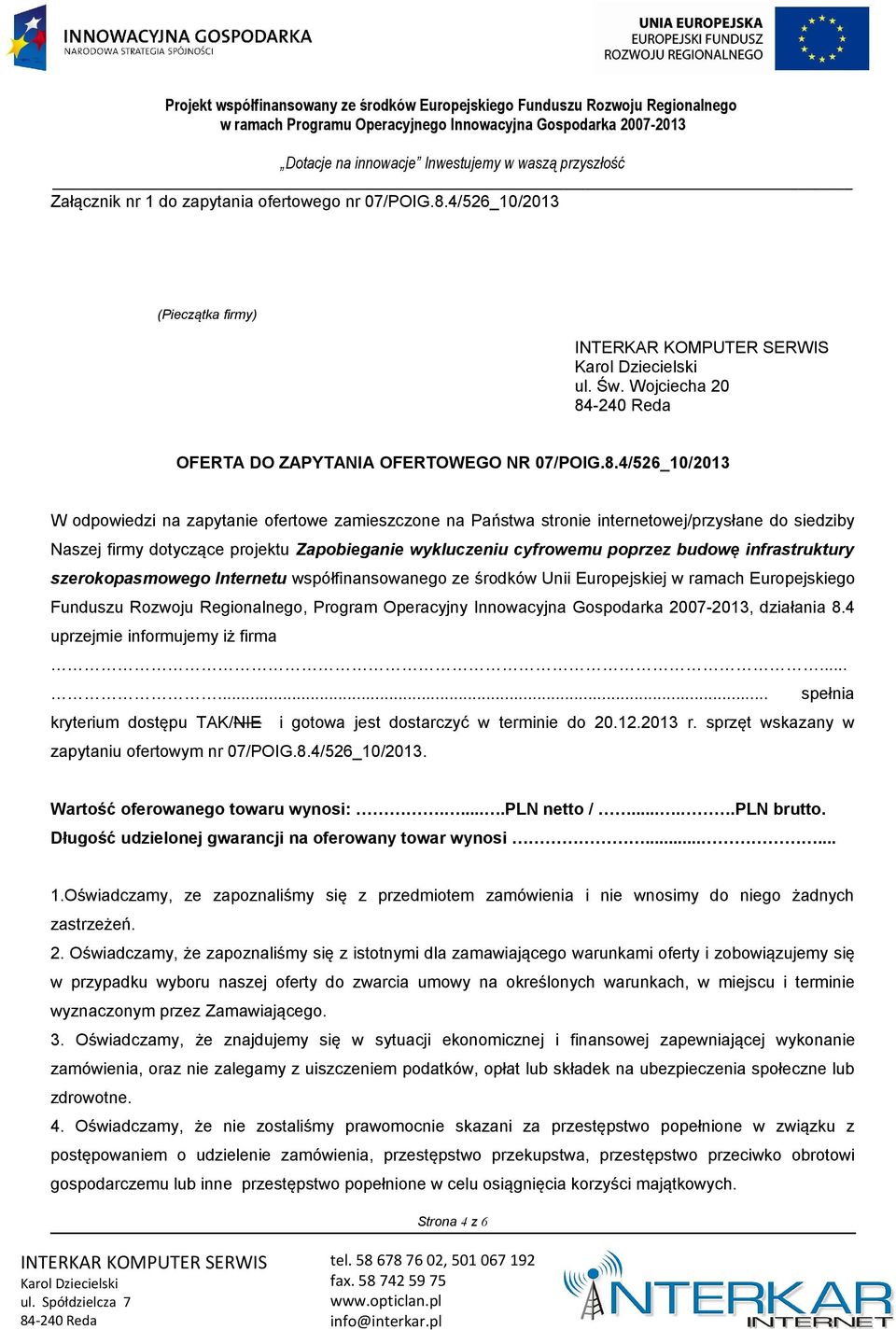 4/526_10/2013 W odpowiedzi na zapytanie ofertowe zamieszczone na Państwa stronie internetowej/przysłane do siedziby Naszej firmy dotyczące projektu Zapobieganie wykluczeniu cyfrowemu poprzez budowę