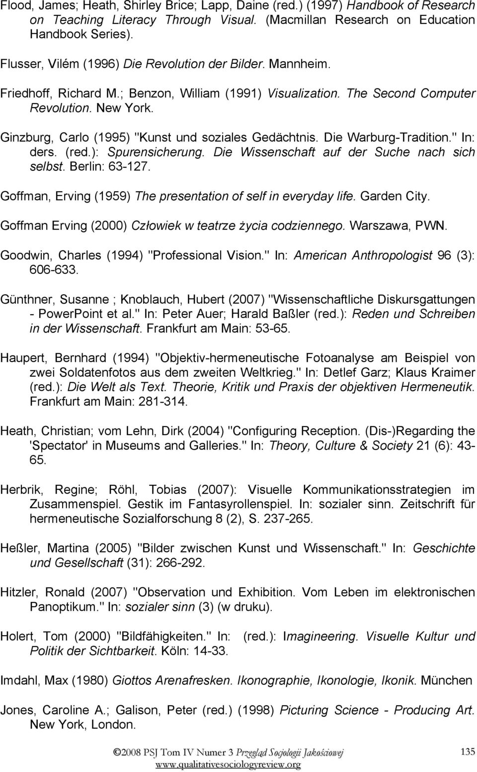 Ginzburg, Carlo (1995) "Kunst und soziales Gedächtnis. Die Warburg-Tradition." In: ders. (red.): Spurensicherung. Die Wissenschaft auf der Suche nach sich selbst. Berlin: 63-127.