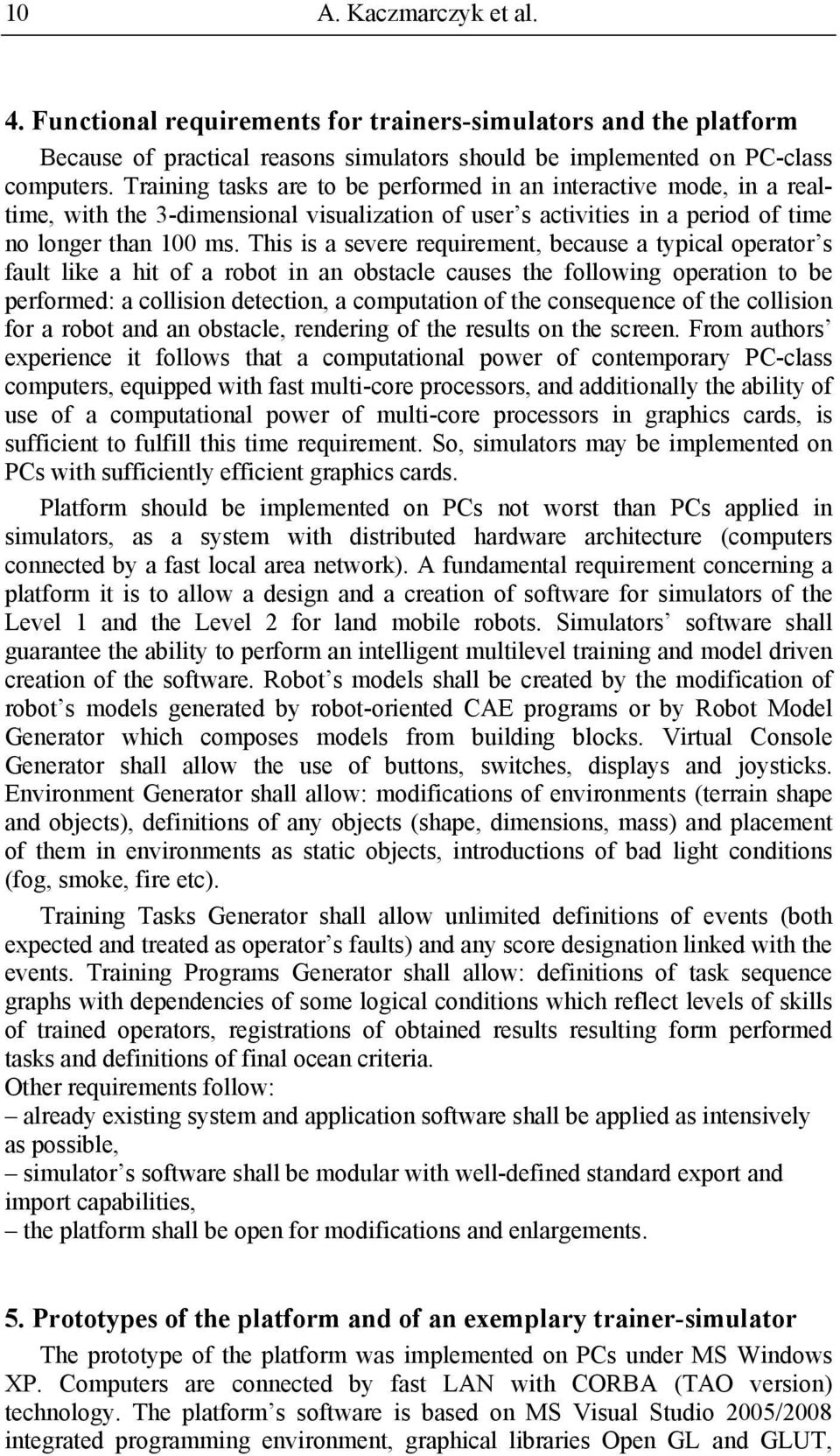 This is a severe requirement, because a typical operator s fault like a hit of a robot in an obstacle causes the following operation to be performed: a collision detection, a computation of the