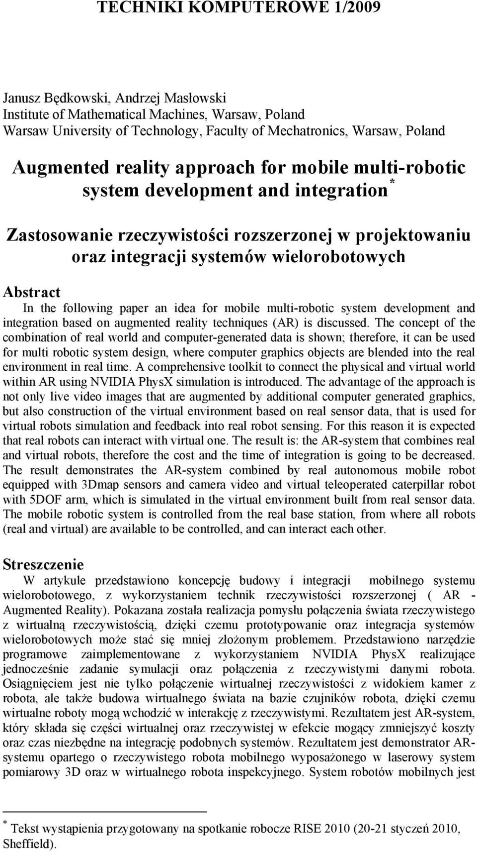 following paper an idea for mobile multi-robotic system development and integration based on augmented reality techniques (AR) is discussed.