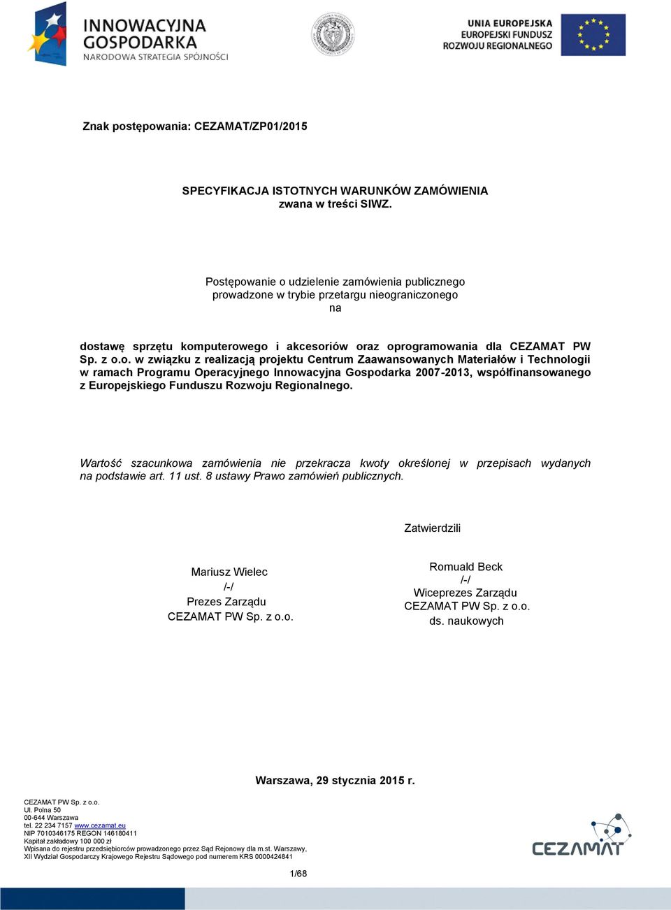 związku z realizacją projektu Centrum Zaawansowanych Materiałów i Technologii w ramach Programu Operacyjnego Innowacyjna Gospodarka 2007-2013, współfinansowanego z Europejskiego Funduszu Rozwoju