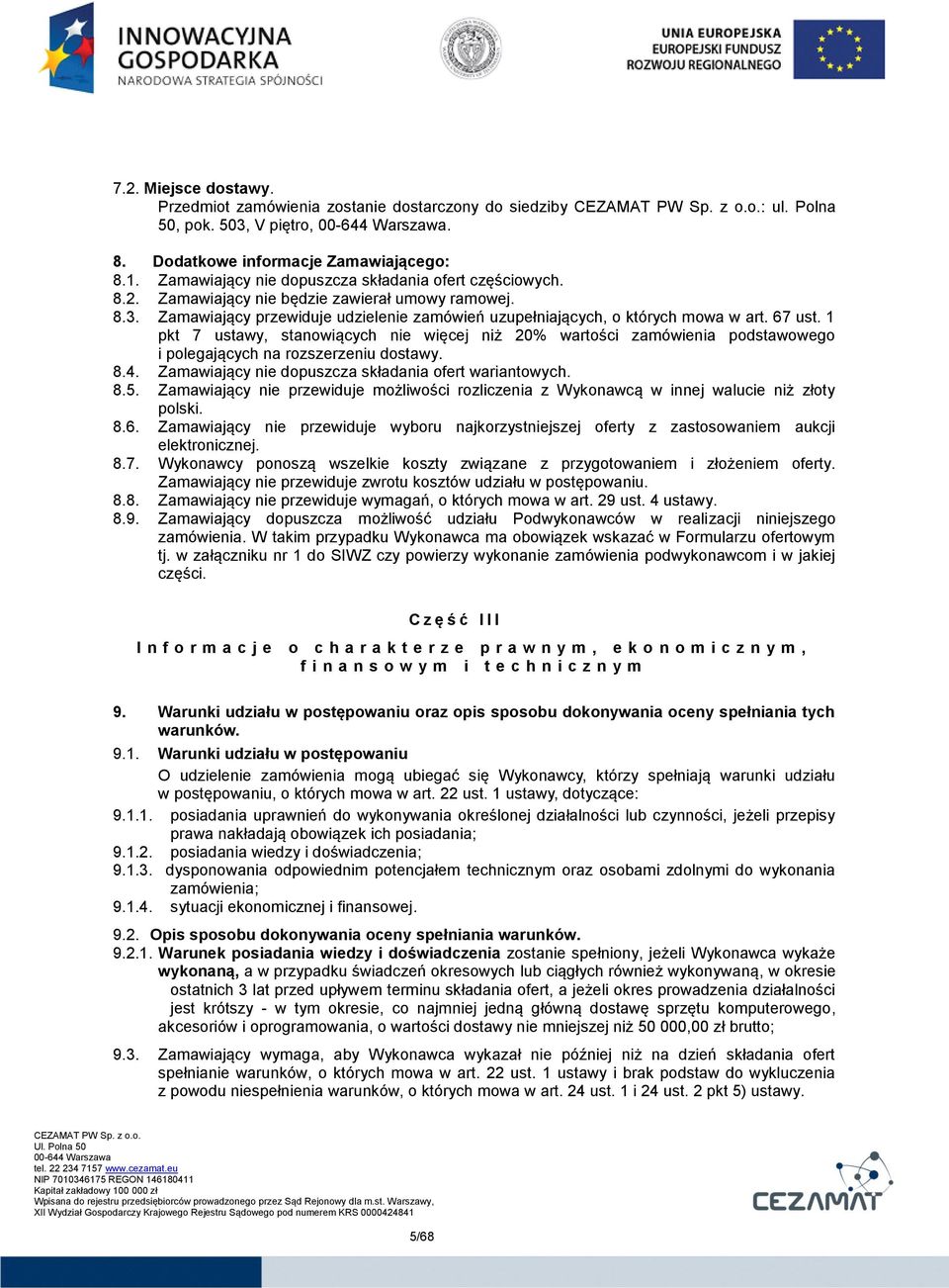 67 ust. 1 pkt 7 ustawy, stanowiących nie więcej niż 20% wartości zamówienia podstawowego i polegających na rozszerzeniu dostawy. 8.4. Zamawiający nie dopuszcza składania ofert wariantowych. 8.5.