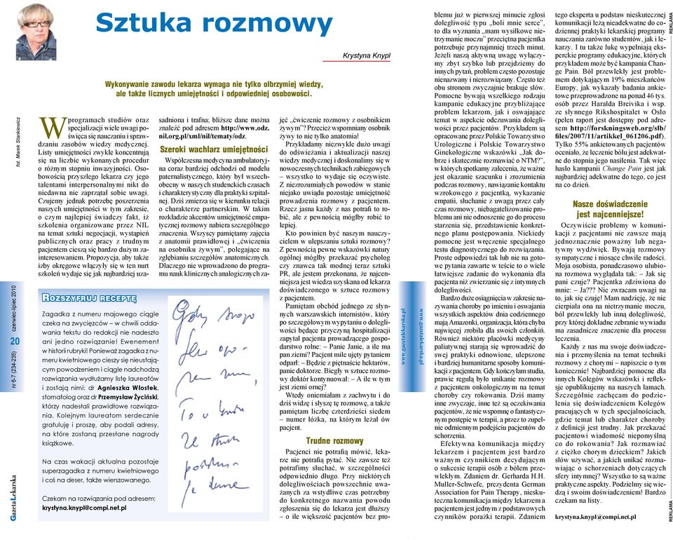 Ponieważ zagadka z numeru kwietniowego cieszy się nieustającym powodzeniem i ciągle nadchodzą rozwiązania wydłużamy listę laureatów i zostają nimi: dr Agnieszka Włostek, stomatolog oraz dr Przemysław