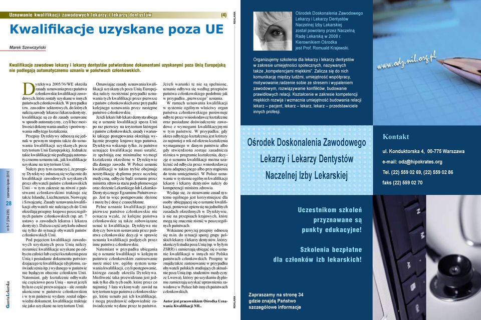 Dyrektywa 2005/36/WE określa zasady uznawania przez państwa członkowskie kwalifikacji zawodowych, które zostały uzyskane w innych państwach członkowskich. W przypadku tzw.