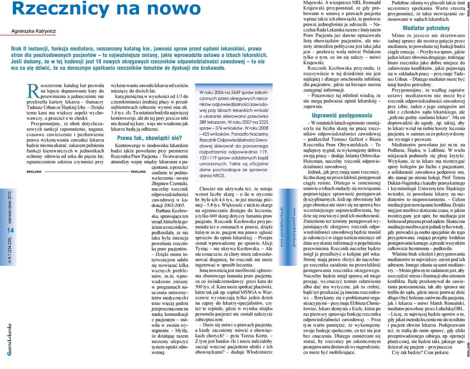 Jeśli dodamy, że w tej kadencji jest 18 nowych okręgowych rzeczników odpowiedzialności zawodowej to nie ma co się dziwić, że na dorocznym spotkaniu rzeczników tematów do dyskusji nie brakowało.