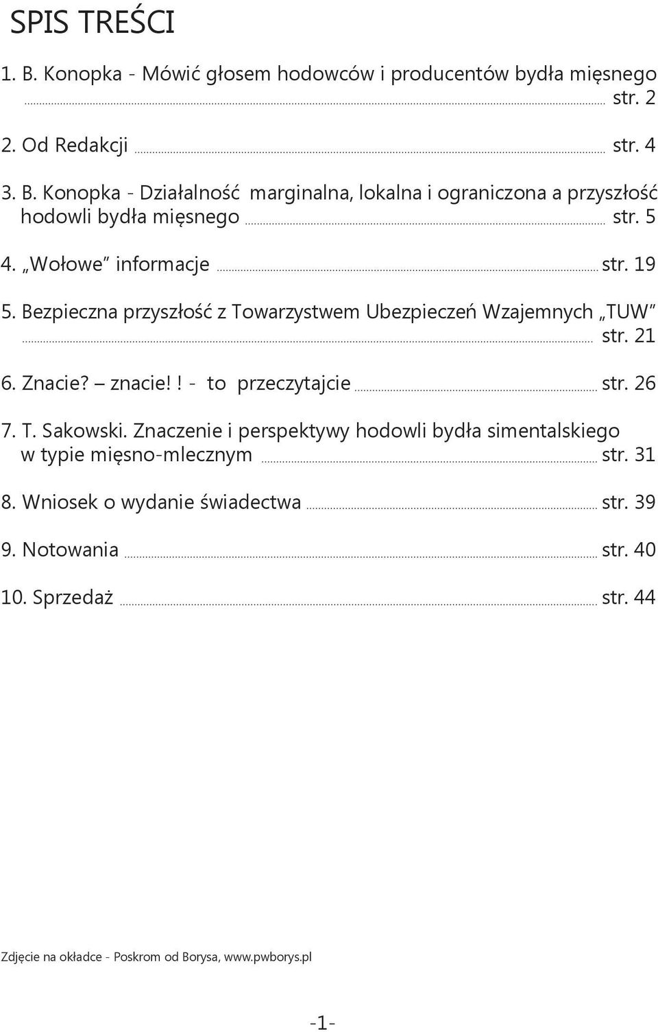 26 7. T. Sakowski. Znaczenie i perspektywy hodowli bydła simentalskiego w typie mięsno-mlecznym str. 31 8. Wniosek o wydanie świadectwa str. 39 9.