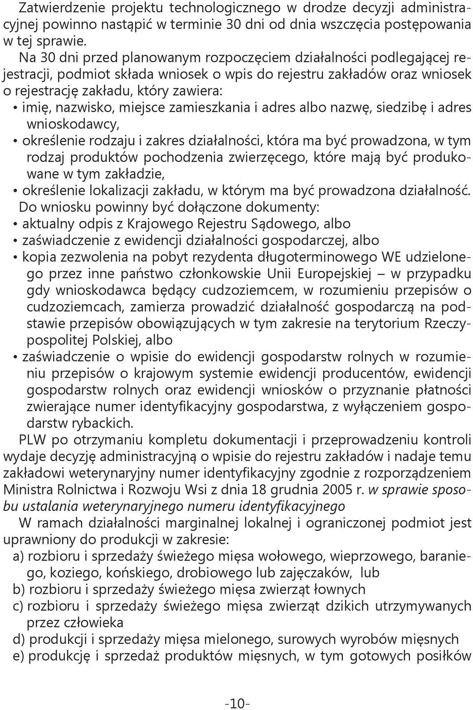 miejsce zamieszkania i adres albo nazwę, siedzibę i adres wnioskodawcy, określenie rodzaju i zakres działalności, która ma być prowadzona, w tym rodzaj produktów pochodzenia zwierzęcego, które mają