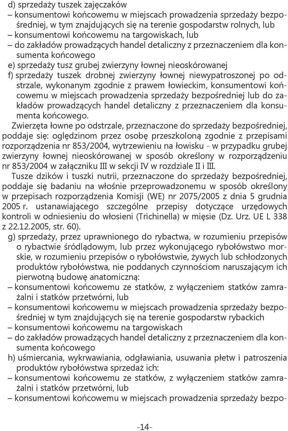 łownej niewypatroszonej po odstrzale, wykonanym zgodnie z prawem łowieckim, konsumentowi końcowemu w miejscach prowadzenia sprzedaży bezpośredniej lub do zakładów prowadzących handel detaliczny z