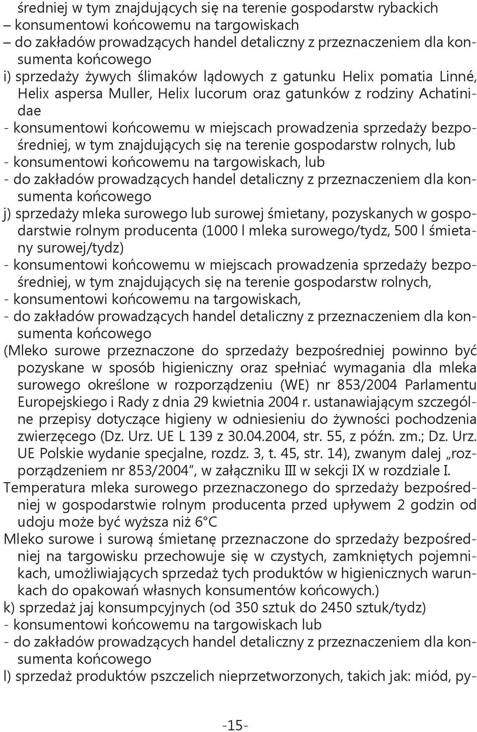 bezpośredniej, w tym znajdujących się na terenie gospodarstw rolnych, lub - konsumentowi końcowemu na targowiskach, lub - do zakładów prowadzących handel detaliczny z przeznaczeniem dla konsumenta