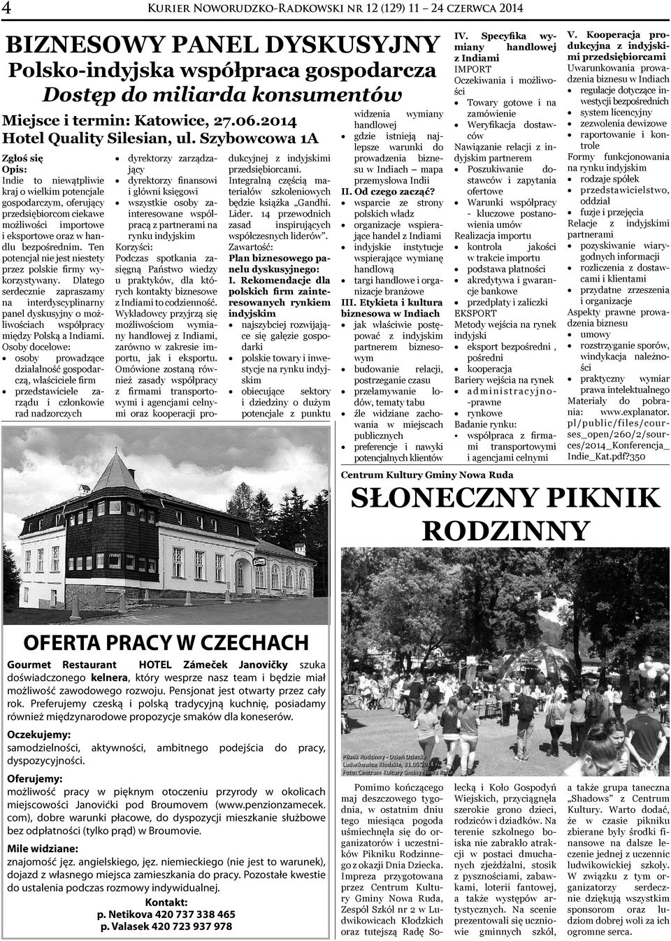 Osoby docelowe: osoby prowadzące działalność gospodarczą, właściciele firm przedstawiciele zarządu i członkowie rad nadzorczych Kurier Noworudzko-R adkowski nr 12 (129) 11 24 czerwca 2014 Biznesowy