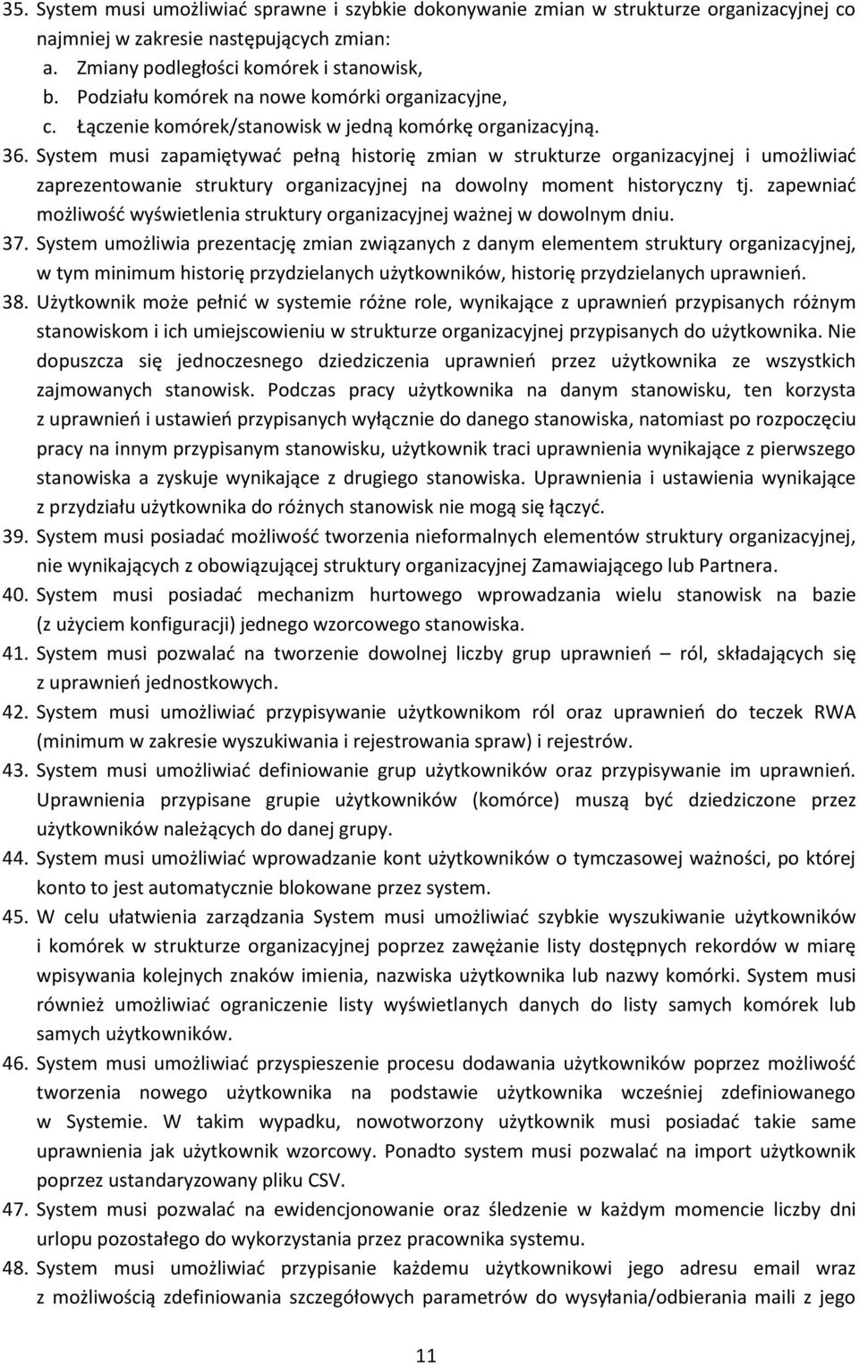 System musi zapamiętywać pełną historię zmian w strukturze organizacyjnej i umożliwiać zaprezentowanie struktury organizacyjnej na dowolny moment historyczny tj.