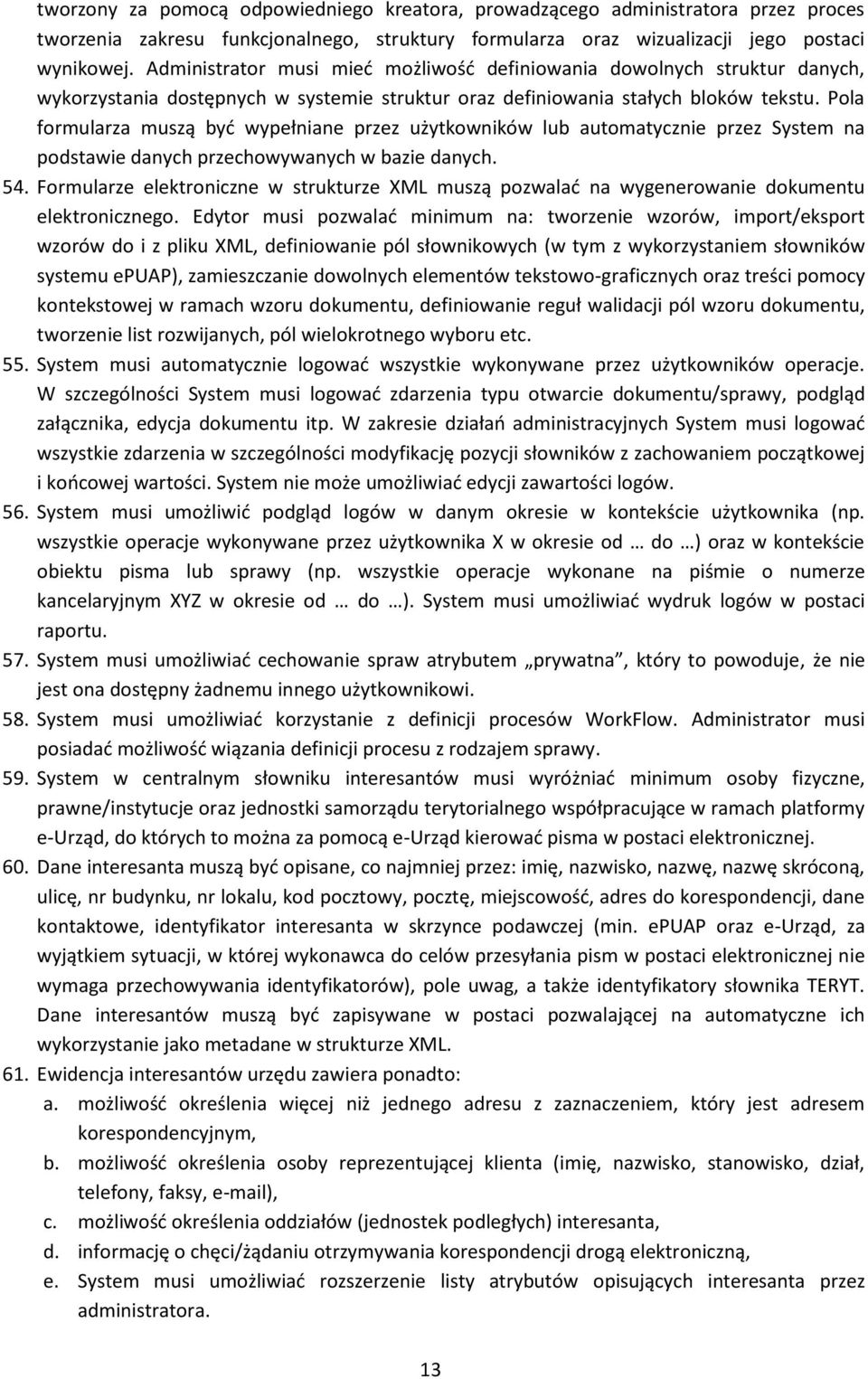 Pola formularza muszą być wypełniane przez użytkowników lub automatycznie przez System na podstawie danych przechowywanych w bazie danych. 54.