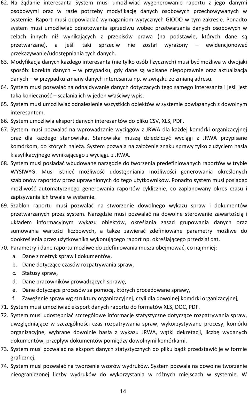 Ponadto system musi umożliwiać odnotowania sprzeciwu wobec przetwarzania danych osobowych w celach innych niż wynikających z przepisów prawa (na podstawie, których dane są przetwarzane), a jeśli taki