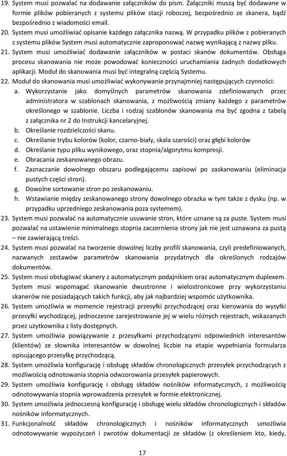 System musi umożliwiać opisanie każdego załącznika nazwą. W przypadku plików z pobieranych z systemu plików System musi automatycznie zaproponować nazwę wynikającą z nazwy pliku. 21.