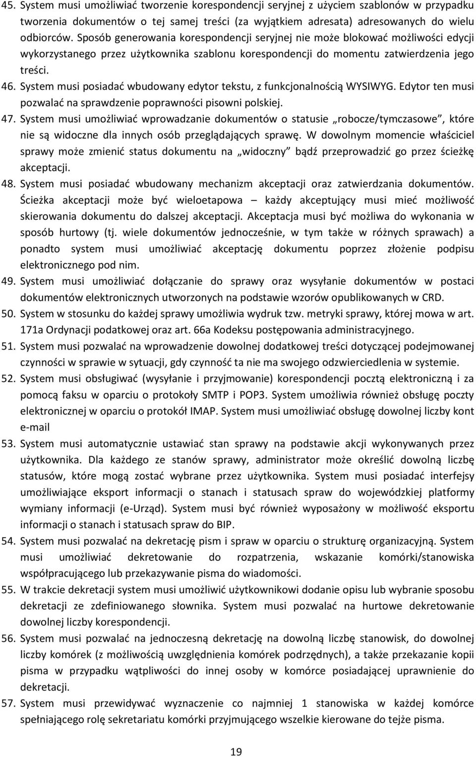 System musi posiadać wbudowany edytor tekstu, z funkcjonalnością WYSIWYG. Edytor ten musi pozwalać na sprawdzenie poprawności pisowni polskiej. 47.