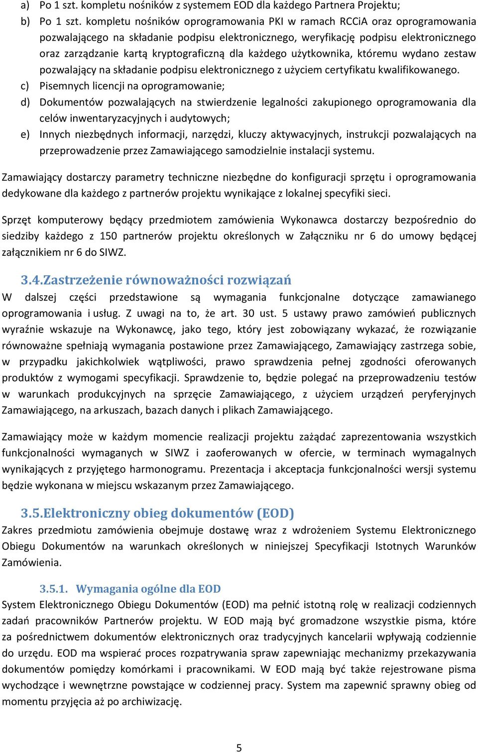 dla każdego użytkownika, któremu wydano zestaw pozwalający na składanie podpisu elektronicznego z użyciem certyfikatu kwalifikowanego.