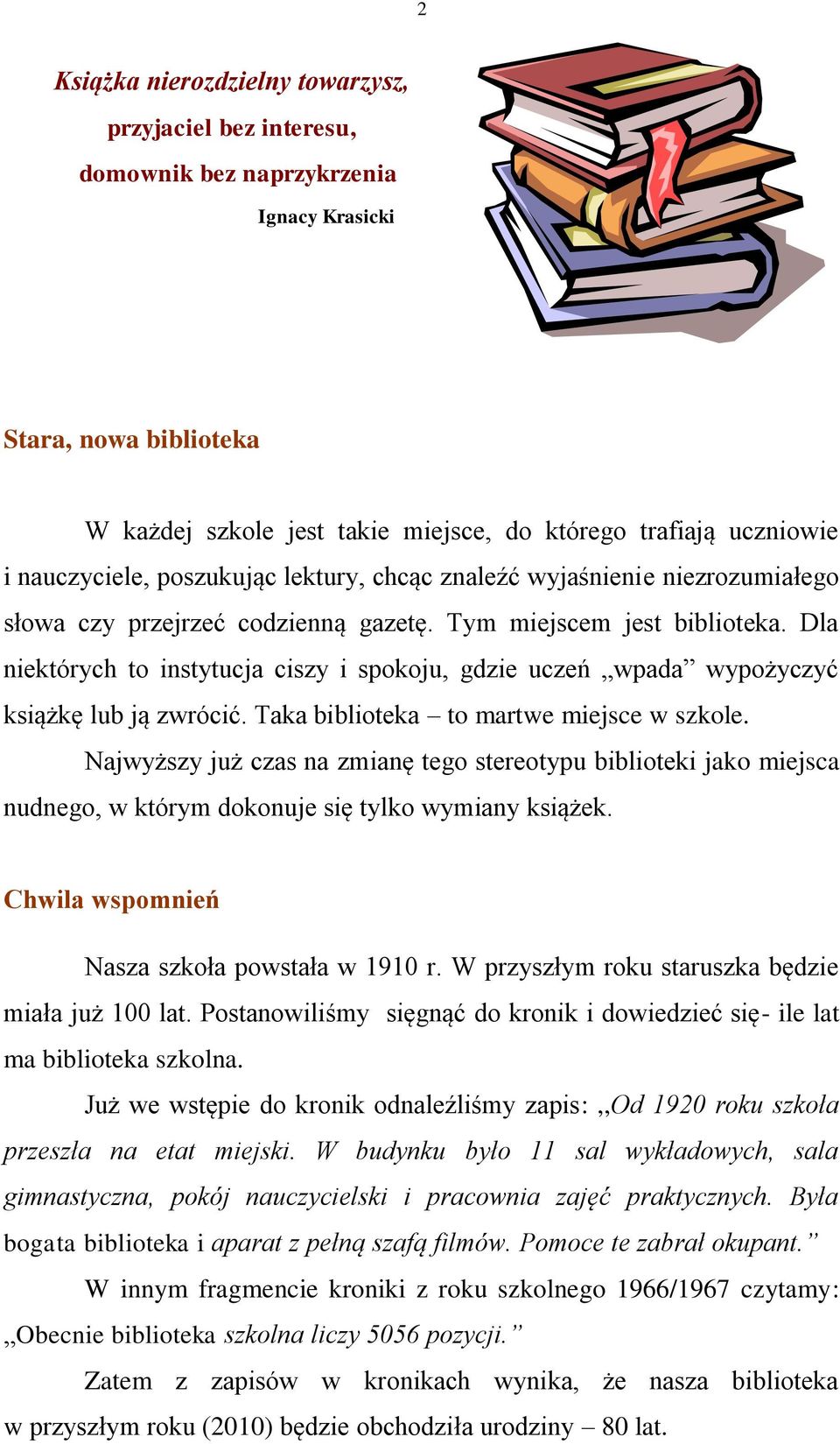 Dla niektórych to instytucja ciszy i spokoju, gdzie uczeń wpada wypożyczyć książkę lub ją zwrócić. Taka biblioteka to martwe miejsce w szkole.