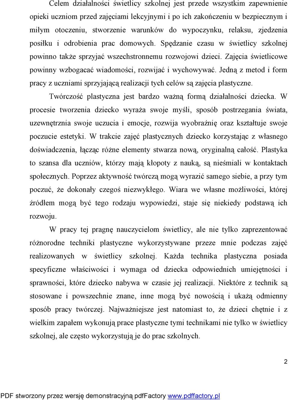 Zajęcia świetlicowe powinny wzbogacać wiadomości, rozwijać i wychowywać. Jedną z metod i form pracy z uczniami sprzyjającą realizacji tych celów są zajęcia plastyczne.