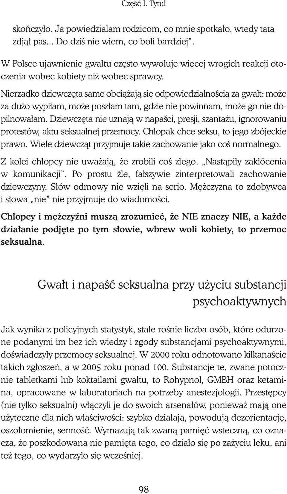 Nierzadko dziewczęta same obciążają się odpowiedzialnością za gwałt: może za dużo wypiłam, może poszłam tam, gdzie nie powinnam, może go nie dopilnowałam.