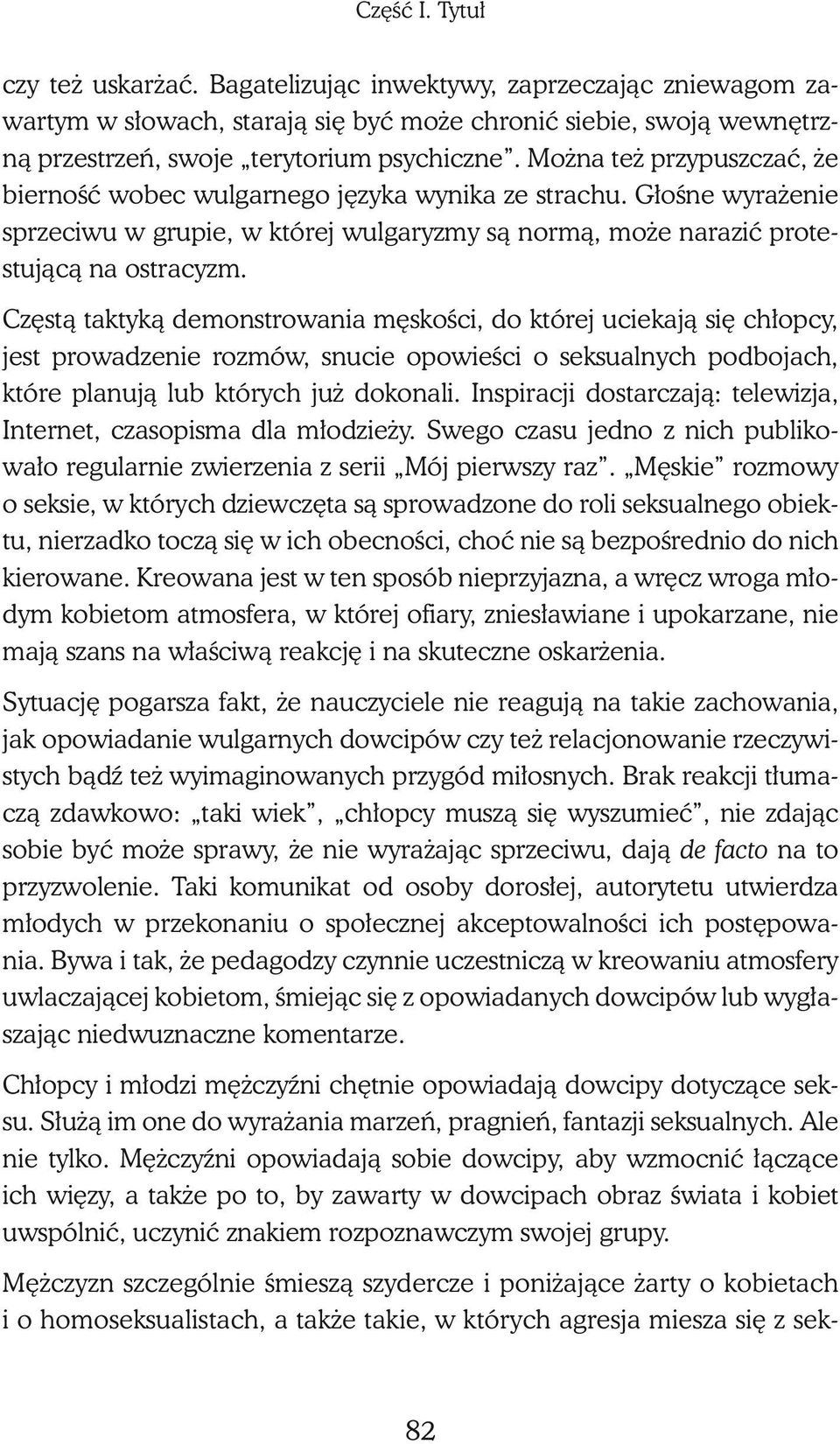 Częstą taktyką demonstrowania męskości, do której uciekają się chłopcy, jest prowadzenie rozmów, snucie opowieści o seksualnych podbojach, które planują lub których już dokonali.